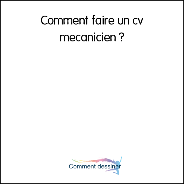 Comment faire un cv mecanicien